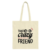 That Crazy Friend Tote Bag, Funny Friend Gift, Best Friend Tote, Unique Present, Novelty Tote Bags - Tawshia